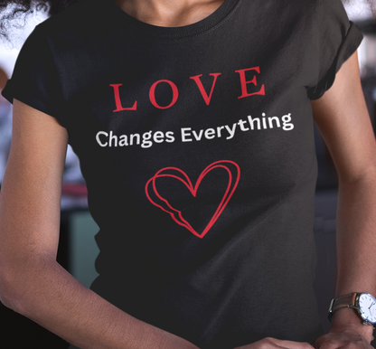 LOVE Changes Everything Unisex T-Shirt | The LOVE Campaign