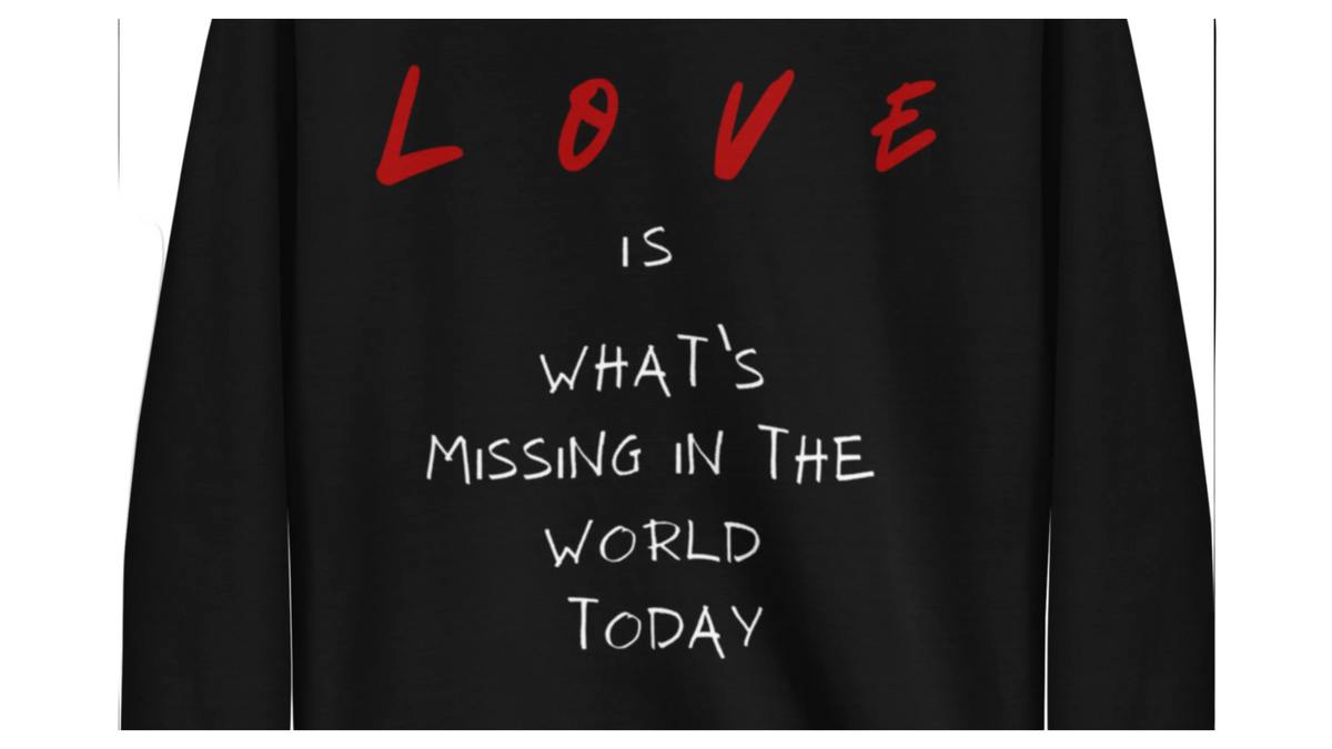 LOVE Is What’s Missing – Unisex Sweatshirt