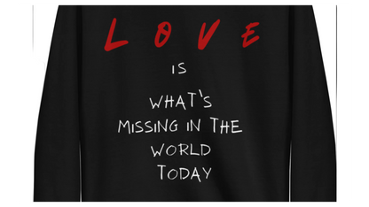 LOVE Is What’s Missing – Unisex Sweatshirt