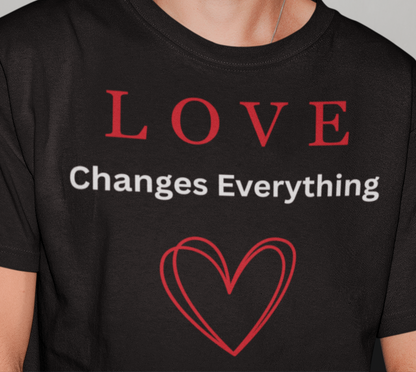 LOVE Changes Everything Unisex T-Shirt | The LOVE Campaign